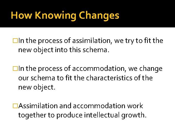 How Knowing Changes �In the process of assimilation, we try to fit the new