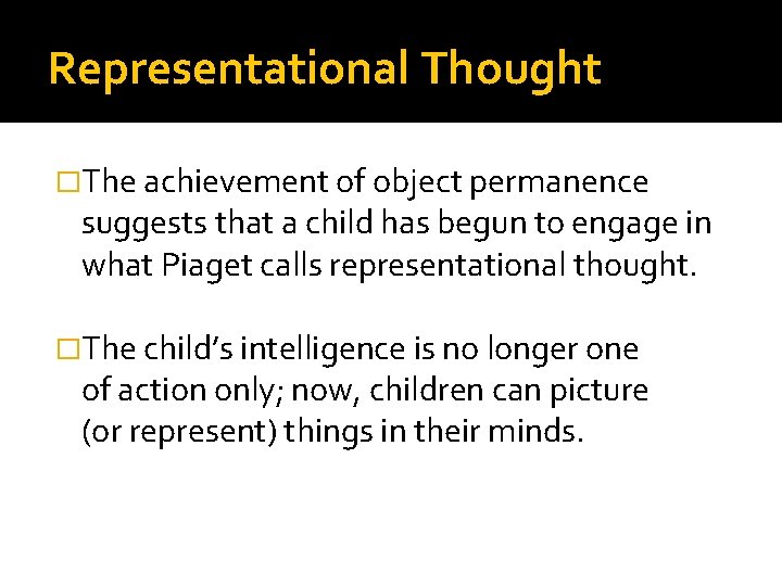 Representational Thought �The achievement of object permanence suggests that a child has begun to