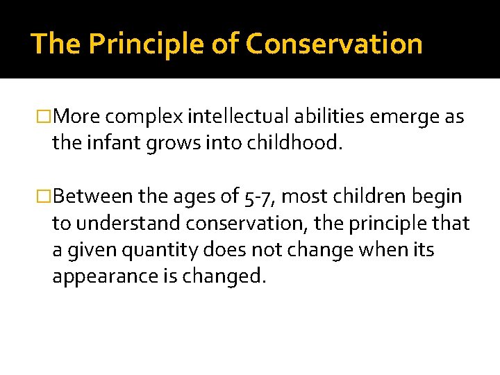 The Principle of Conservation �More complex intellectual abilities emerge as the infant grows into