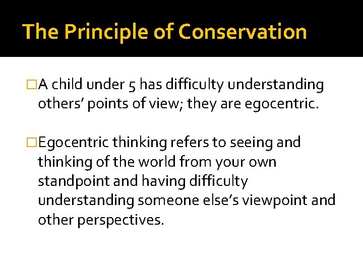 The Principle of Conservation �A child under 5 has difficulty understanding others’ points of