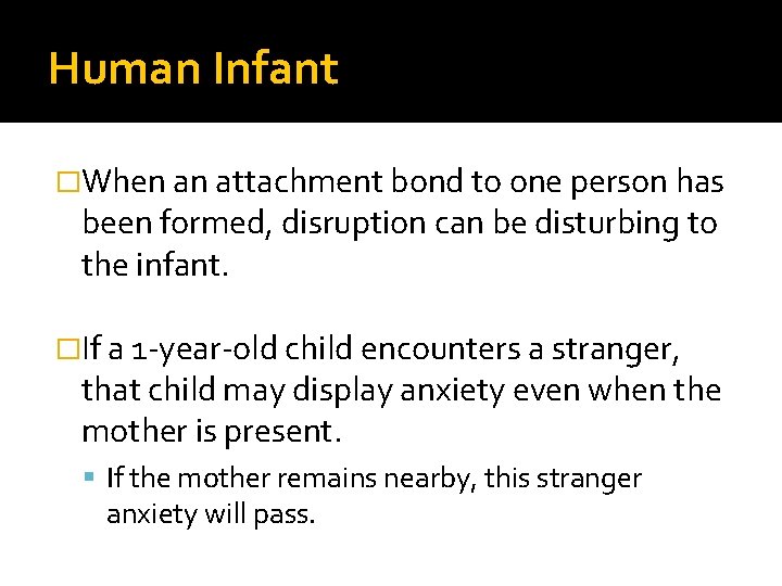 Human Infant �When an attachment bond to one person has been formed, disruption can