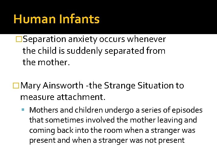 Human Infants �Separation anxiety occurs whenever the child is suddenly separated from the mother.