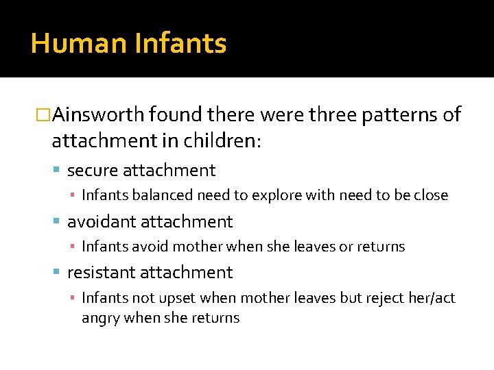 Human Infants �Ainsworth found there were three patterns of attachment in children: secure attachment