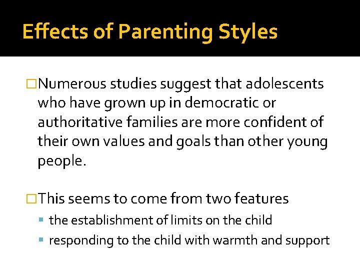 Effects of Parenting Styles �Numerous studies suggest that adolescents who have grown up in