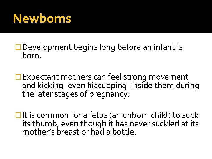 Newborns �Development begins long before an infant is born. �Expectant mothers can feel strong