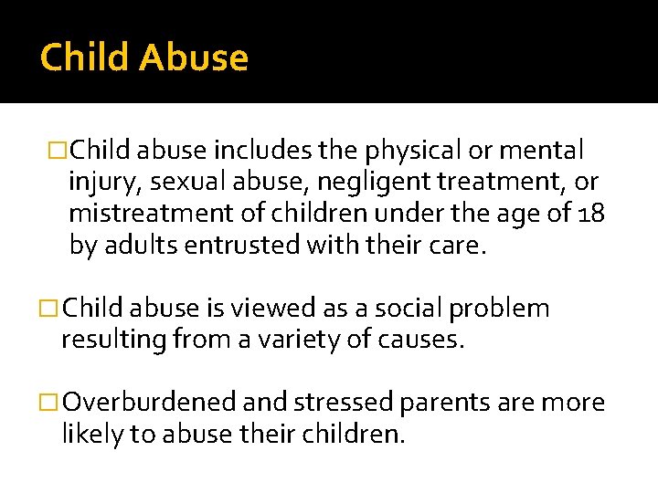 Child Abuse �Child abuse includes the physical or mental injury, sexual abuse, negligent treatment,