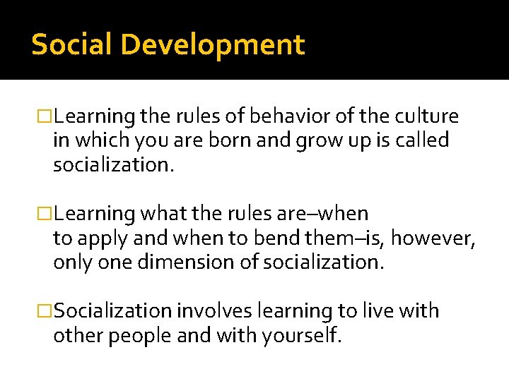 Social Development �Learning the rules of behavior of the culture in which you are