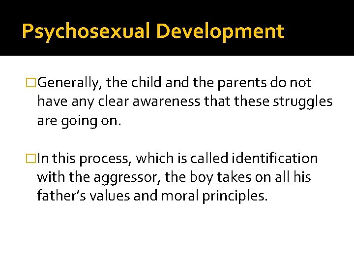 Psychosexual Development �Generally, the child and the parents do not have any clear awareness