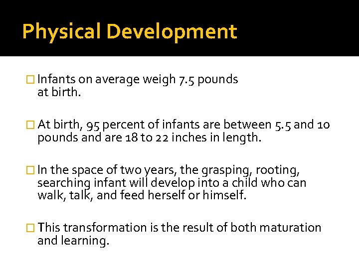 Physical Development � Infants on average weigh 7. 5 pounds at birth. � At