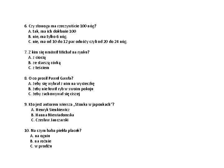 6. Czy stonoga ma rzeczywiście 100 nóg? A. tak, ma ich dokłanie 100 B.