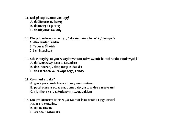 11. Dokąd zaproszono stonogę? A. do Zielonej na kawę B. do Białej na pierogi