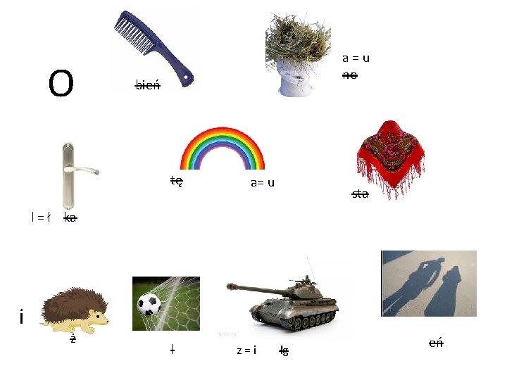 O a=u no bień tę a= u sta l = ł ka i ż