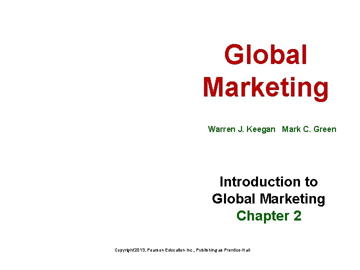 Global Marketing Warren J. Keegan Mark C. Green Introduction to Global Marketing Chapter 2