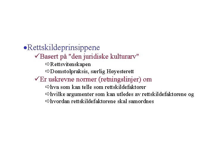 ·Rettskildeprinsippene üBasert på "den juridiske kulturarv" ðRettsvitenskapen ðDomstolpraksis, særlig Høyesterett üEr uskrevne normer (retningslinjer) ·Rettskildeprinsippene üBasert på "den juridiske kulturarv" ðRettsvitenskapen ðDomstolpraksis, særlig Høyesterett üEr uskrevne normer (retningslinjer)
