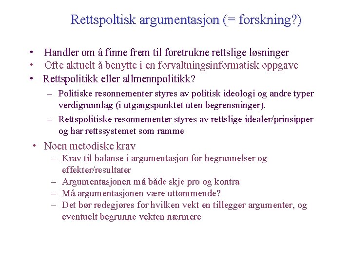 Rettspoltisk argumentasjon (= forskning? ) • Handler om å finne frem til foretrukne rettslige Rettspoltisk argumentasjon (= forskning? ) • Handler om å finne frem til foretrukne rettslige