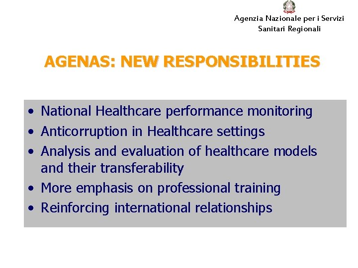 Agenzia Nazionale per i Servizi Sanitari Regionali AGENAS: NEW RESPONSIBILITIES • National Healthcare performance