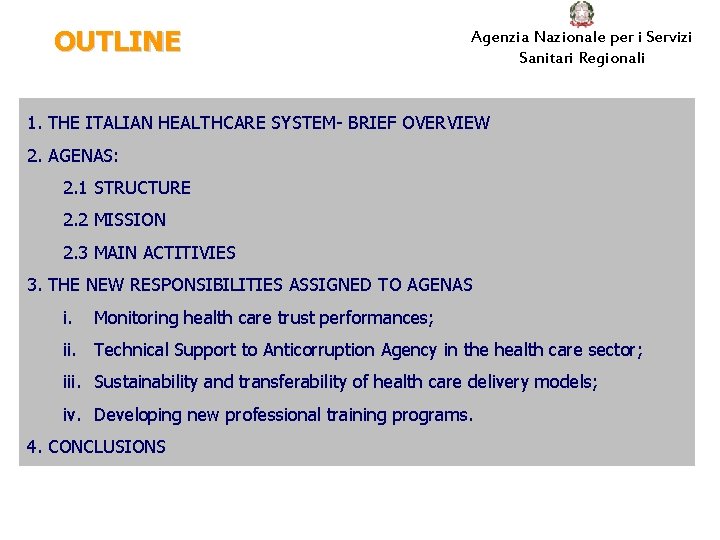 OUTLINE Agenzia Nazionale per i Servizi Sanitari Regionali 1. THE ITALIAN HEALTHCARE SYSTEM- BRIEF