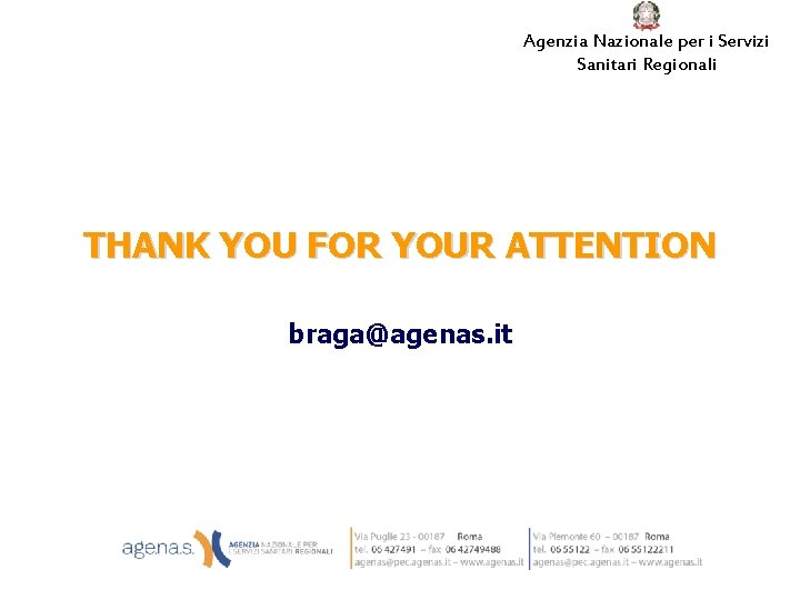 Agenzia Nazionale per i Servizi Sanitari Regionali THANK YOU FOR YOUR ATTENTION braga@agenas. it