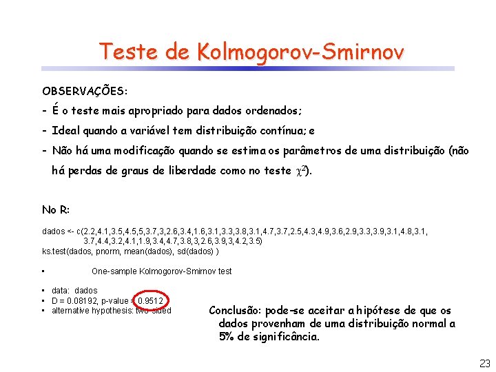 Teste de Kolmogorov-Smirnov OBSERVAÇÕES: - É o teste mais apropriado para dados ordenados; -