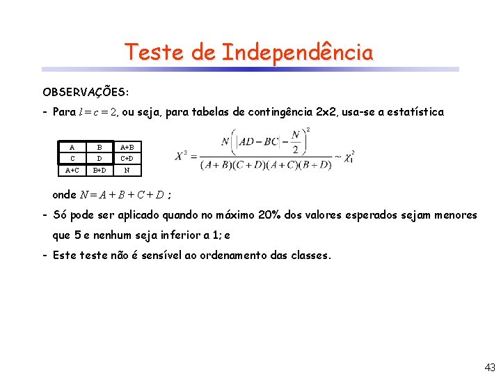 Teste de Independência OBSERVAÇÕES: - Para l = c = 2, ou seja, para