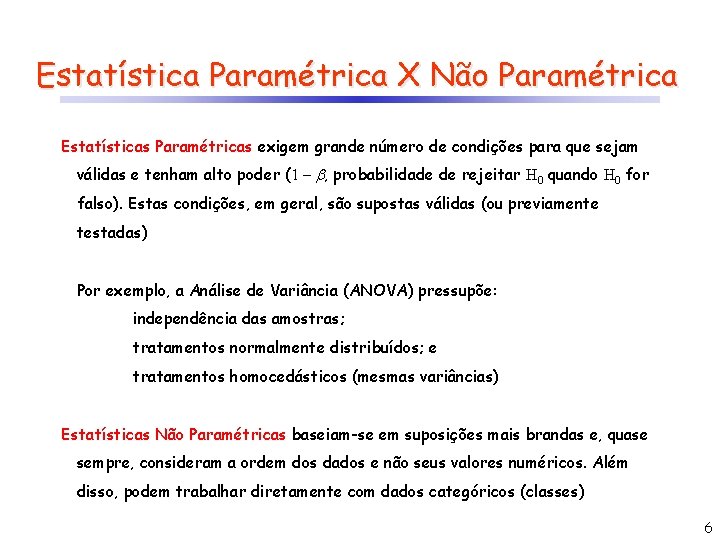Estatística Paramétrica X Não Paramétrica Estatísticas Paramétricas exigem grande número de condições para que