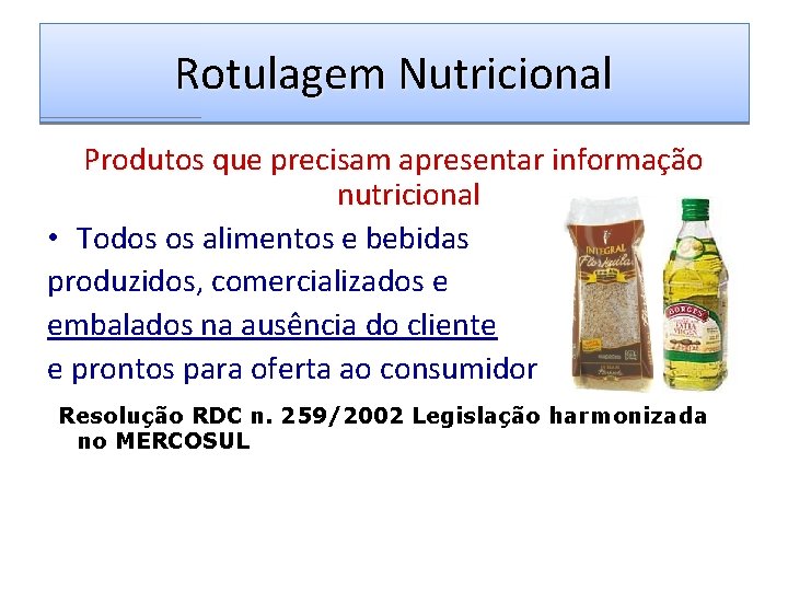 Rotulagem Nutricional Produtos que precisam apresentar informação nutricional • Todos os alimentos e bebidas