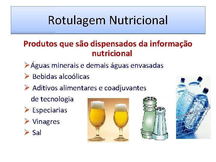 Rotulagem Nutricional Produtos que são dispensados da informação nutricional Ø Águas minerais e demais