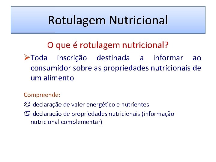 Rotulagem Nutricional O que é rotulagem nutricional? ØToda inscrição destinada a informar ao consumidor