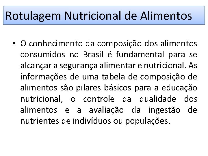 Rotulagem Nutricional de Alimentos • O conhecimento da composição dos alimentos consumidos no Brasil