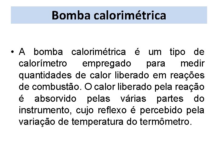Bomba calorimétrica • A bomba calorimétrica é um tipo de calorímetro empregado para medir