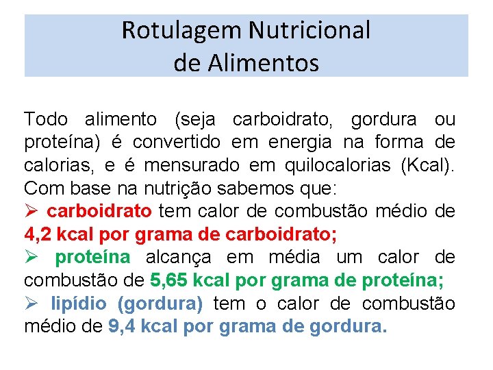 Rotulagem Nutricional de Alimentos Todo alimento (seja carboidrato, gordura ou proteína) é convertido em