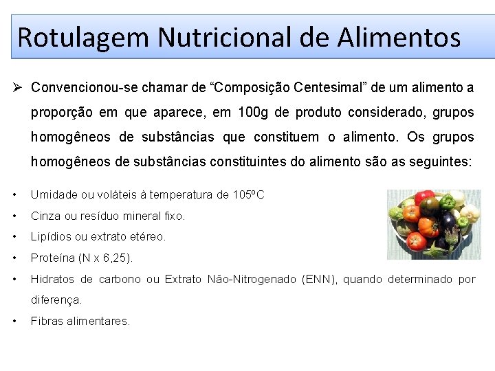 Rotulagem Nutricional de Alimentos Ø Convencionou-se chamar de “Composição Centesimal” de um alimento a