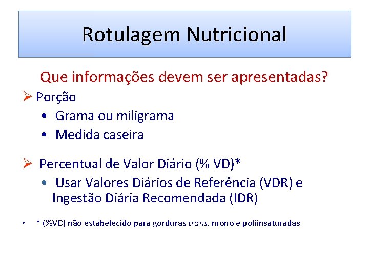Rotulagem Nutricional Que informações devem ser apresentadas? Ø Porção • Grama ou miligrama •