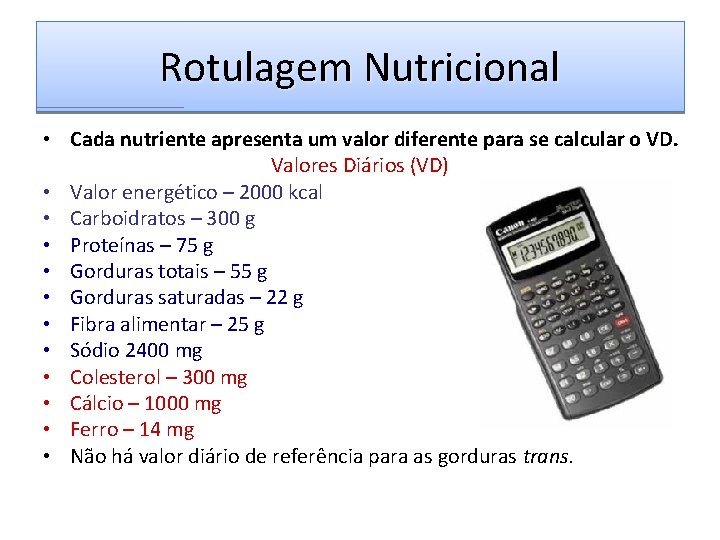 Rotulagem Nutricional • Cada nutriente apresenta um valor diferente para se calcular o VD.