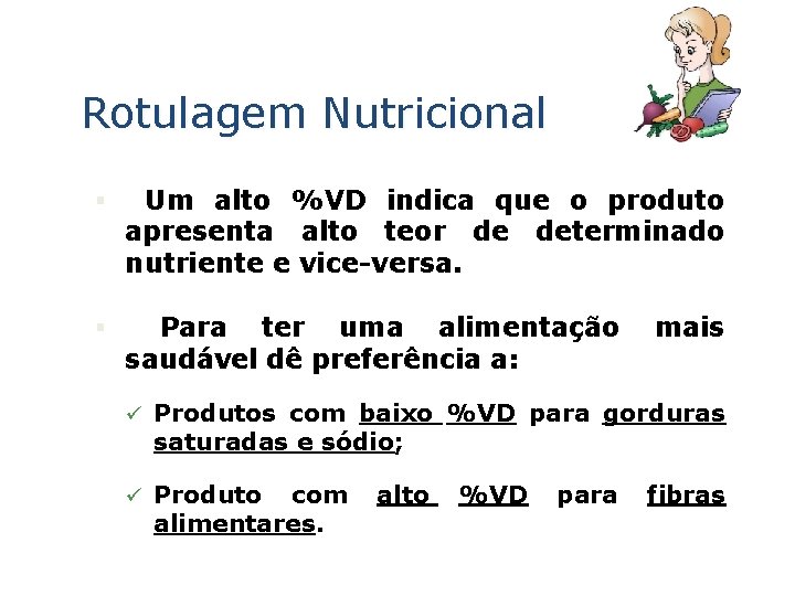 Rotulagem Nutricional § Um alto %VD indica que o produto apresenta alto teor de