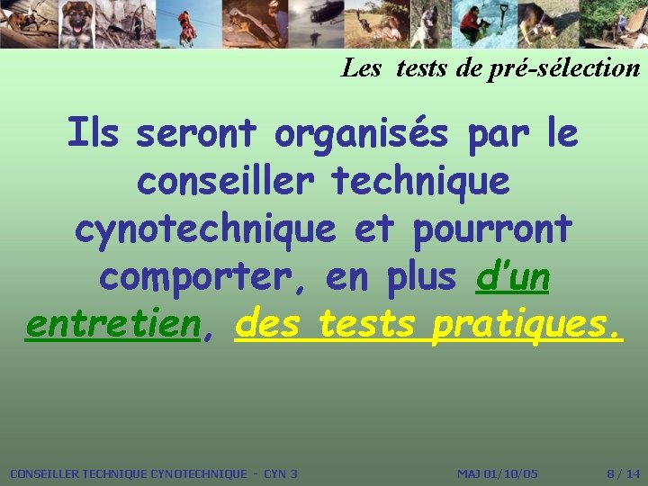 Les tests de pré-sélection Ils seront organisés par le conseiller technique cynotechnique et pourront