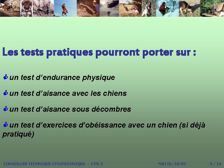 Les tests pratiques pourront porter sur : un test d’endurance physique un test d’aisance