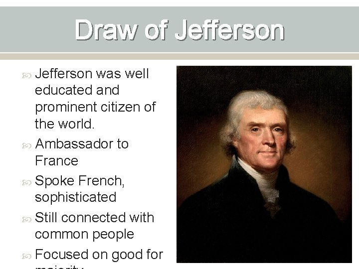 Draw of Jefferson was well educated and prominent citizen of the world. Ambassador to