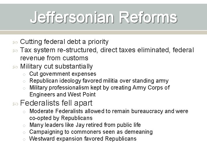 Jeffersonian Reforms Cutting federal debt a priority Tax system re-structured, direct taxes eliminated, federal