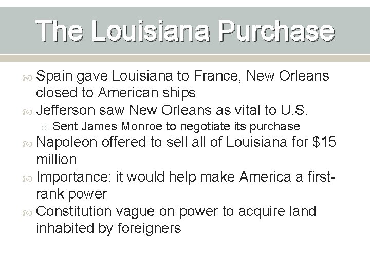 The Louisiana Purchase Spain gave Louisiana to France, New Orleans closed to American ships