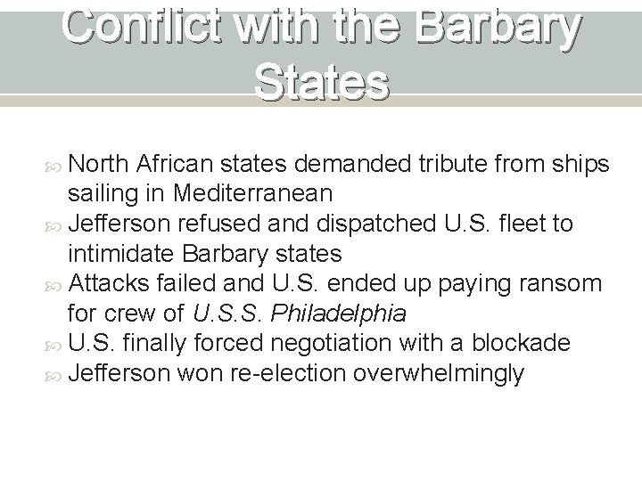 Conflict with the Barbary States North African states demanded tribute from ships sailing in