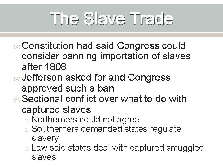 The Slave Trade Constitution had said Congress could consider banning importation of slaves after
