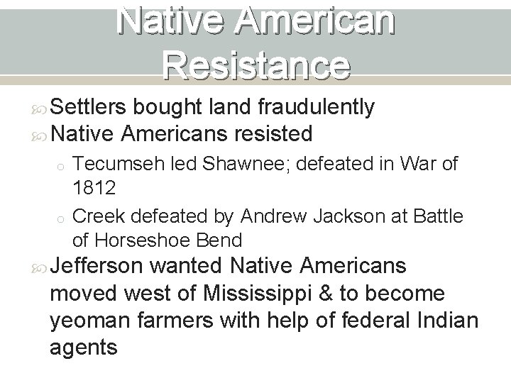 Native American Resistance Settlers bought land fraudulently Native Americans resisted o o Tecumseh led
