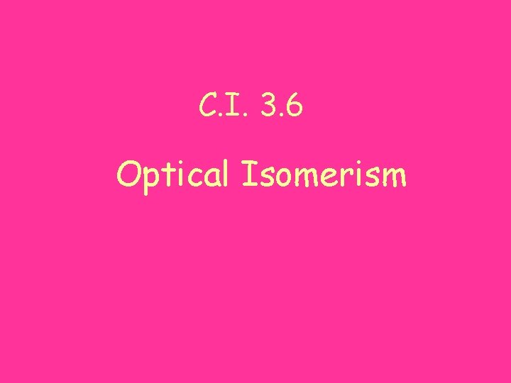 C. I. 3. 6 Optical Isomerism 