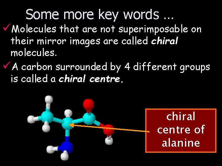 Some more key words … üMolecules that are not superimposable on their mirror images