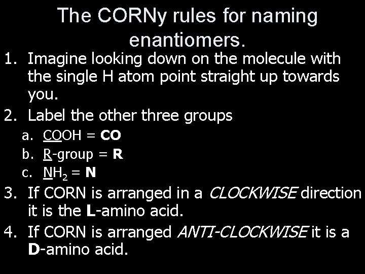 The CORNy rules for naming enantiomers. 1. Imagine looking down on the molecule with