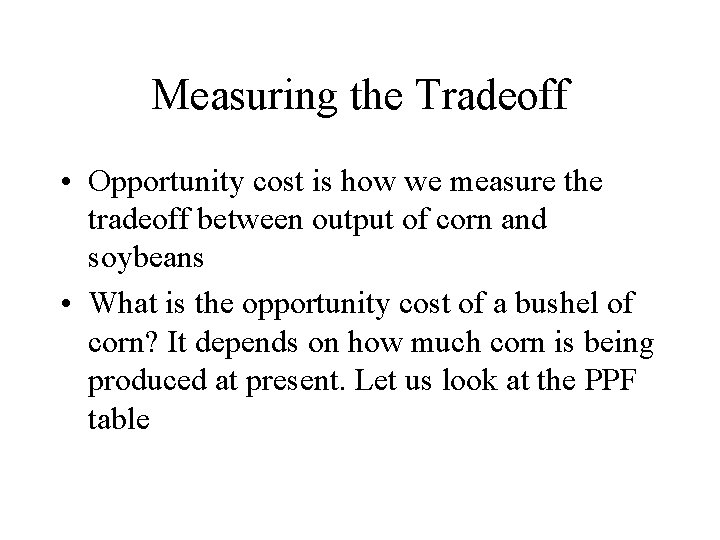 Measuring the Tradeoff • Opportunity cost is how we measure the tradeoff between output