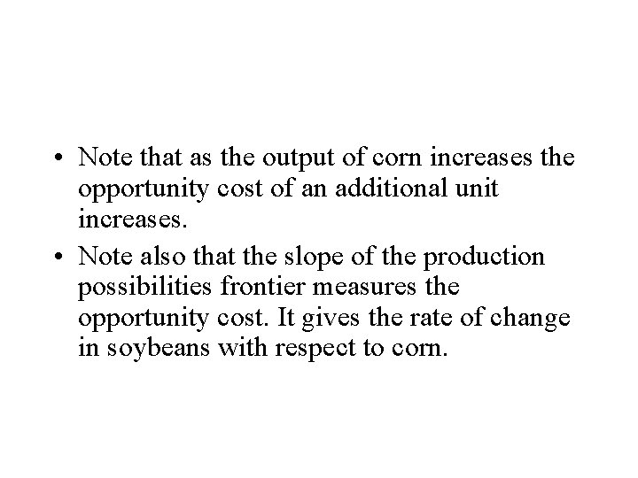  • Note that as the output of corn increases the opportunity cost of