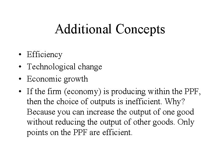 Additional Concepts • • Efficiency Technological change Economic growth If the firm (economy) is