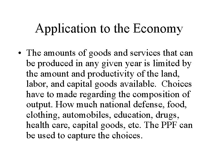 Application to the Economy • The amounts of goods and services that can be